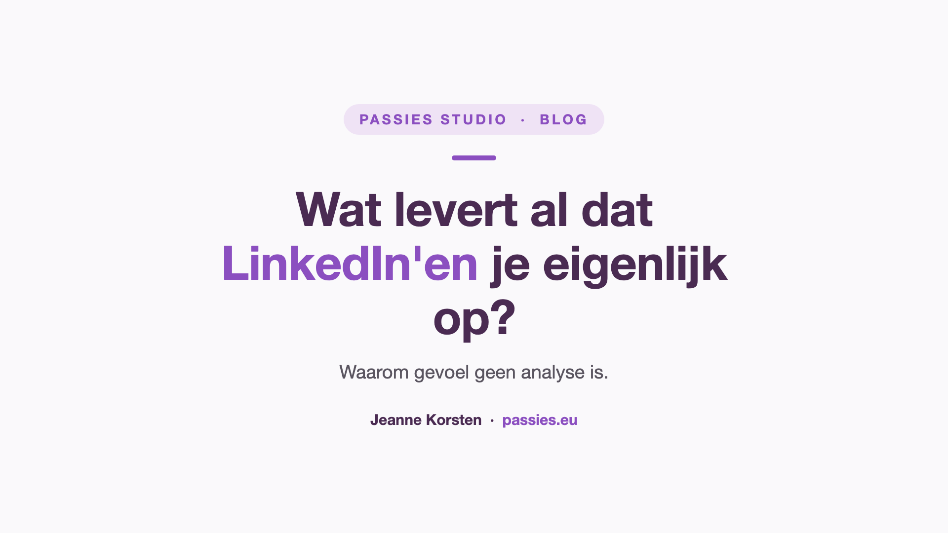 LinkedIn-analyse: wat levert al dat posten je eigenlijk op? Blogcover van Jeanne Korsten, Passies Studio